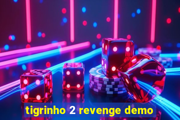 tigrinho 2 revenge demo